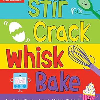 Stir Crack Whisk Bake: A Little Book About Little Cakes by Maddie Frost